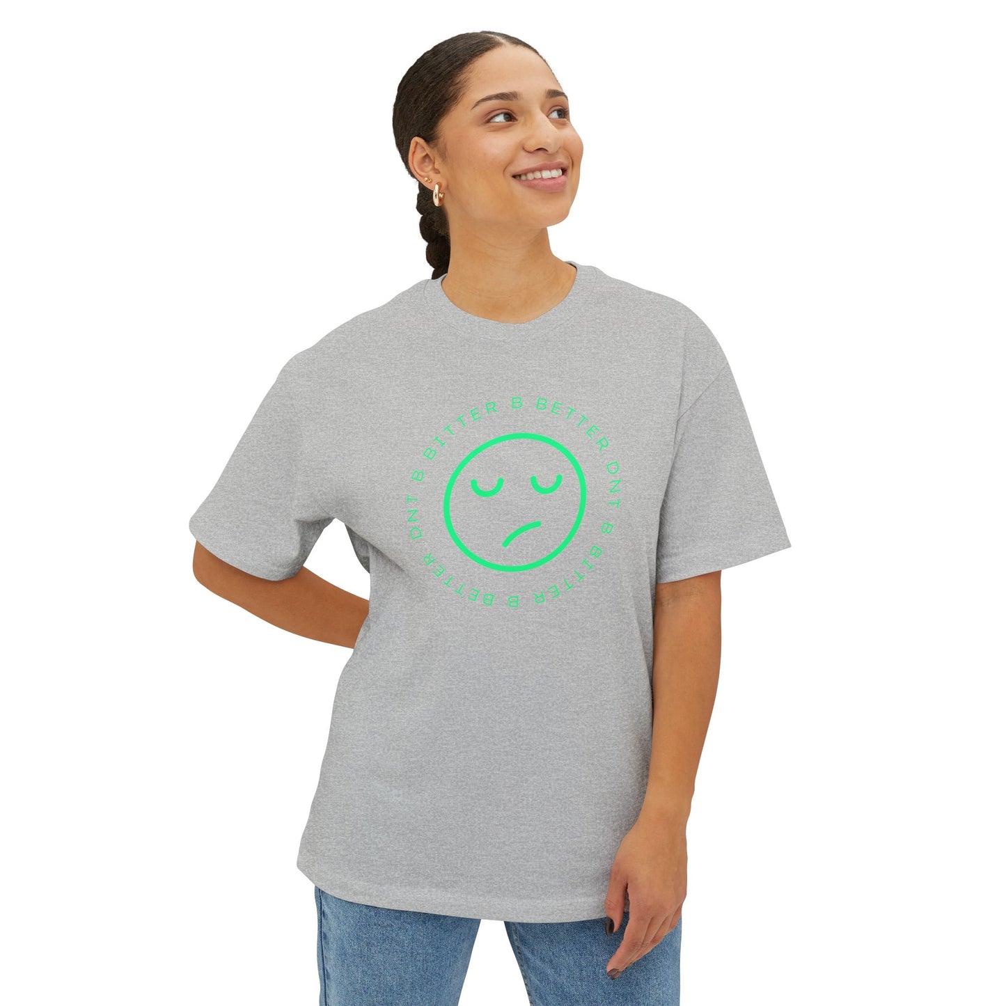 "DNT B BITTER B BETTER" Sustainable Unisex Oversized Tee with Smiley Face Design, Casual Wear, Relaxed Fit, Gift for Friends, Everyday Comfort