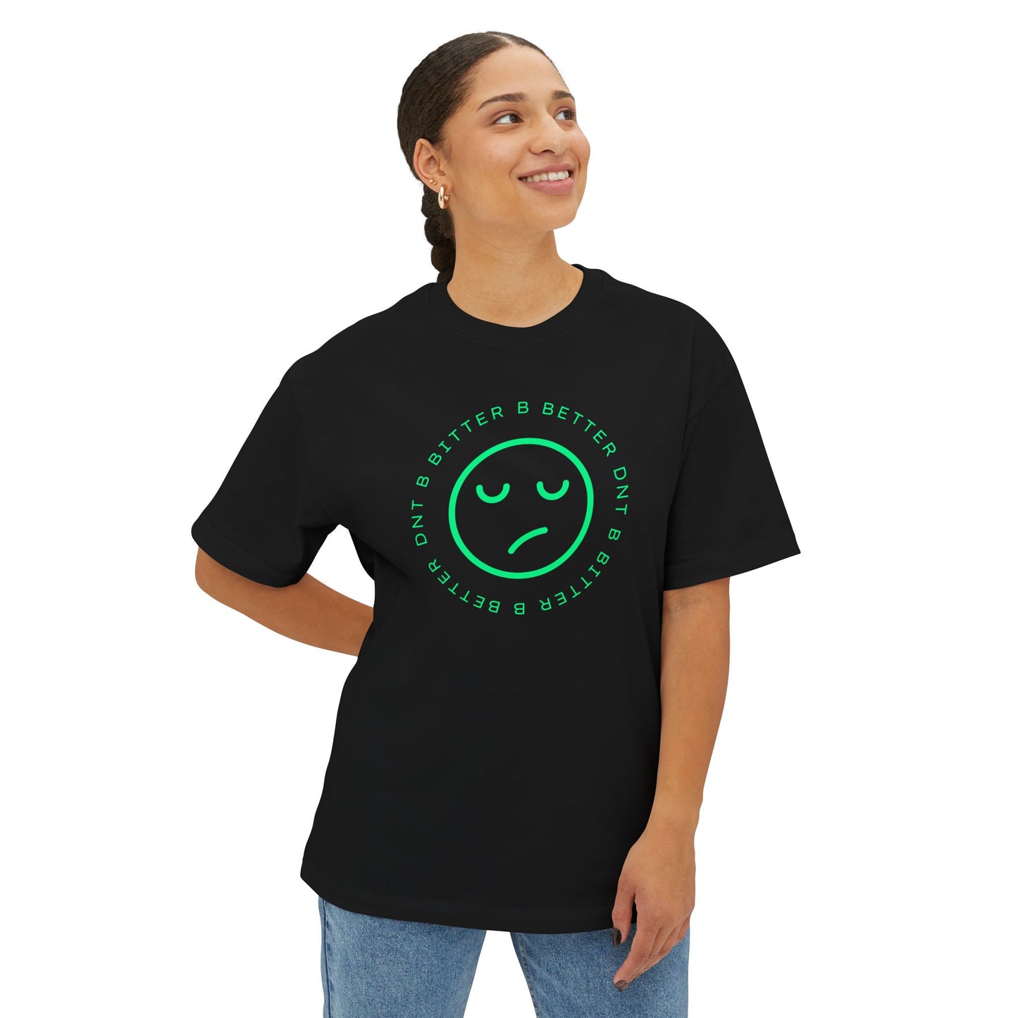"DNT B BITTER B BETTER" Sustainable Unisex Oversized Tee with Smiley Face Design, Casual Wear, Relaxed Fit, Gift for Friends, Everyday Comfort