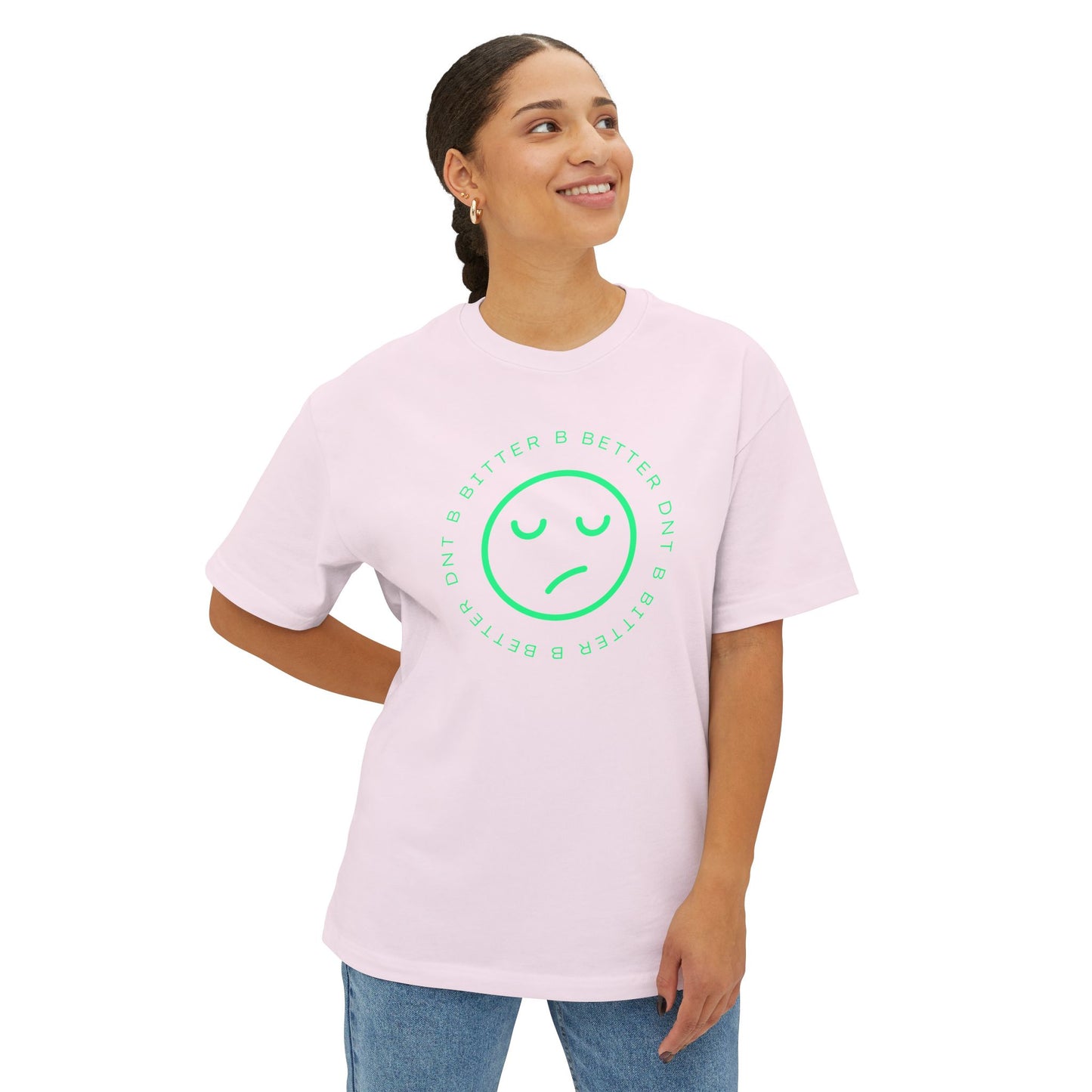 "DNT B BITTER B BETTER" Sustainable Unisex Oversized Tee with Smiley Face Design, Casual Wear, Relaxed Fit, Gift for Friends, Everyday Comfort