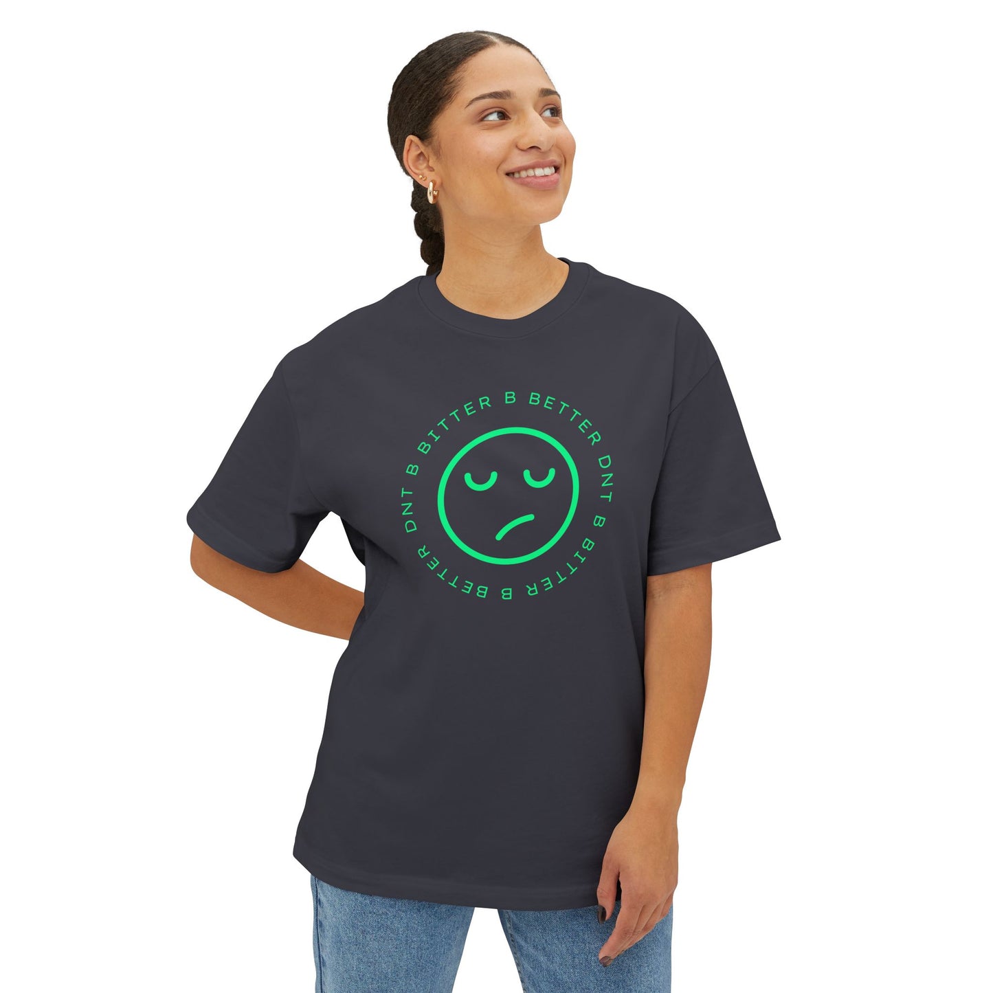 "DNT B BITTER B BETTER" Sustainable Unisex Oversized Tee with Smiley Face Design, Casual Wear, Relaxed Fit, Gift for Friends, Everyday Comfort