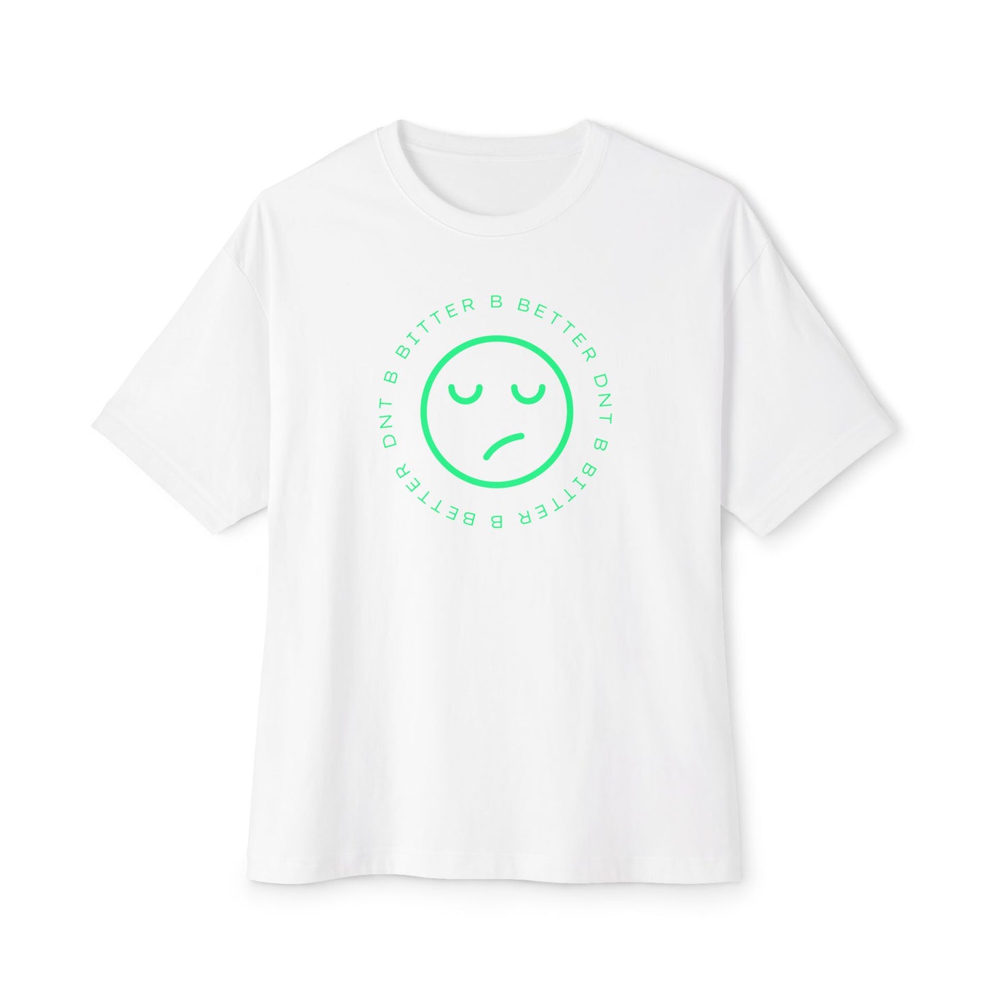 "DNT B BITTER B BETTER" Sustainable Unisex Oversized Tee with Smiley Face Design, Casual Wear, Relaxed Fit, Gift for Friends, Everyday Comfort