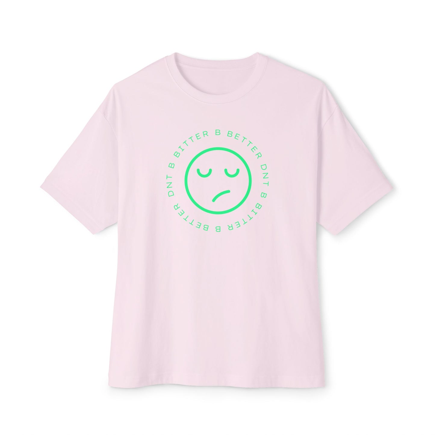 "DNT B BITTER B BETTER" Sustainable Unisex Oversized Tee with Smiley Face Design, Casual Wear, Relaxed Fit, Gift for Friends, Everyday Comfort