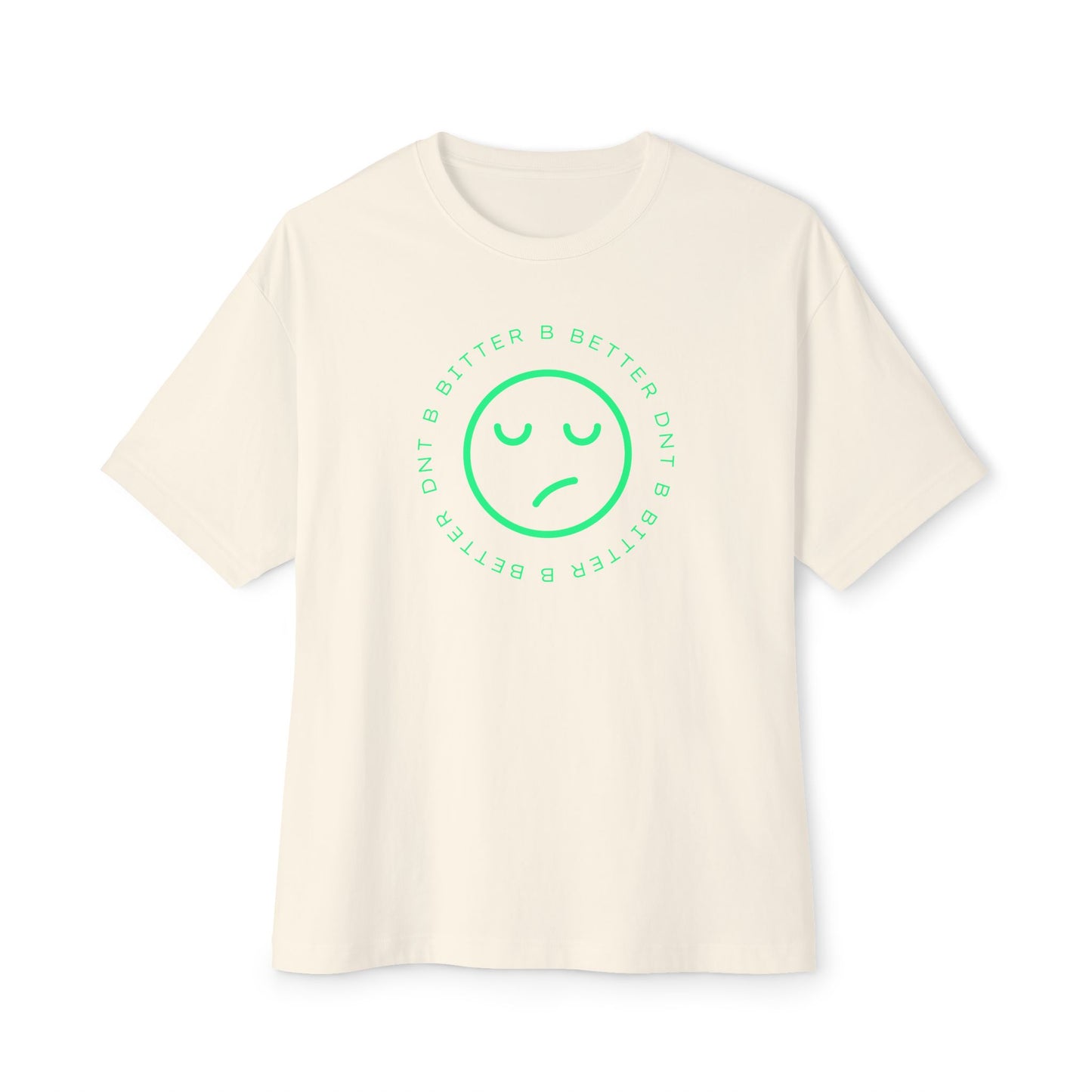 "DNT B BITTER B BETTER" Sustainable Unisex Oversized Tee with Smiley Face Design, Casual Wear, Relaxed Fit, Gift for Friends, Everyday Comfort