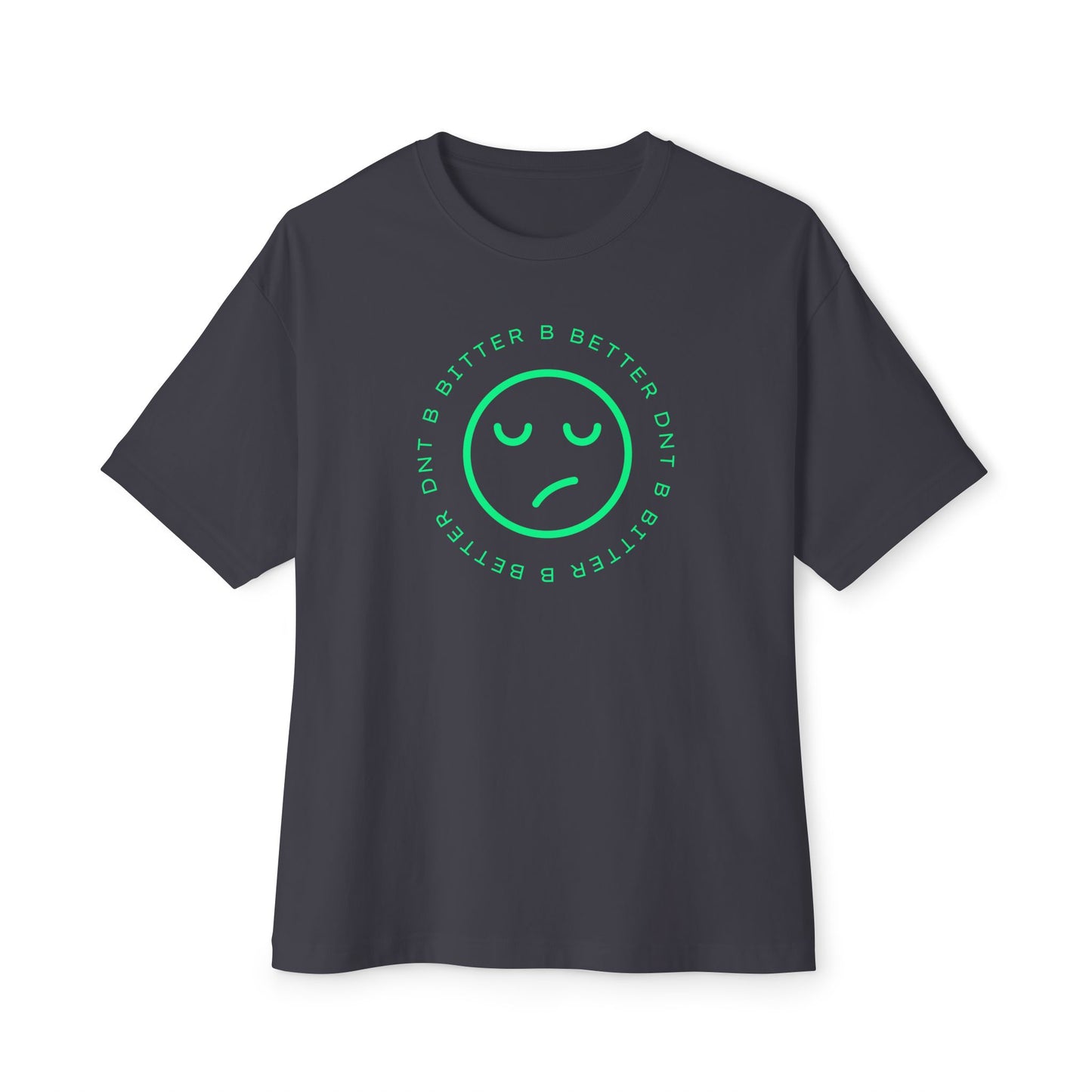 "DNT B BITTER B BETTER" Sustainable Unisex Oversized Tee with Smiley Face Design, Casual Wear, Relaxed Fit, Gift for Friends, Everyday Comfort