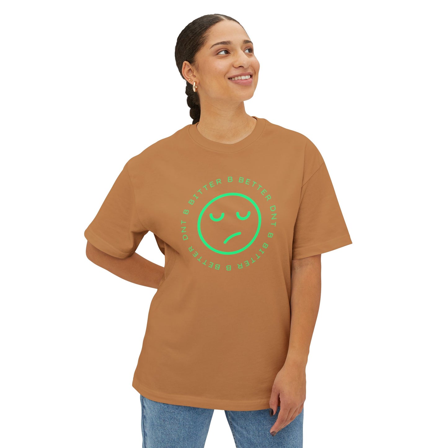 "DNT B BITTER B BETTER" Sustainable Unisex Oversized Tee with Smiley Face Design, Casual Wear, Relaxed Fit, Gift for Friends, Everyday Comfort