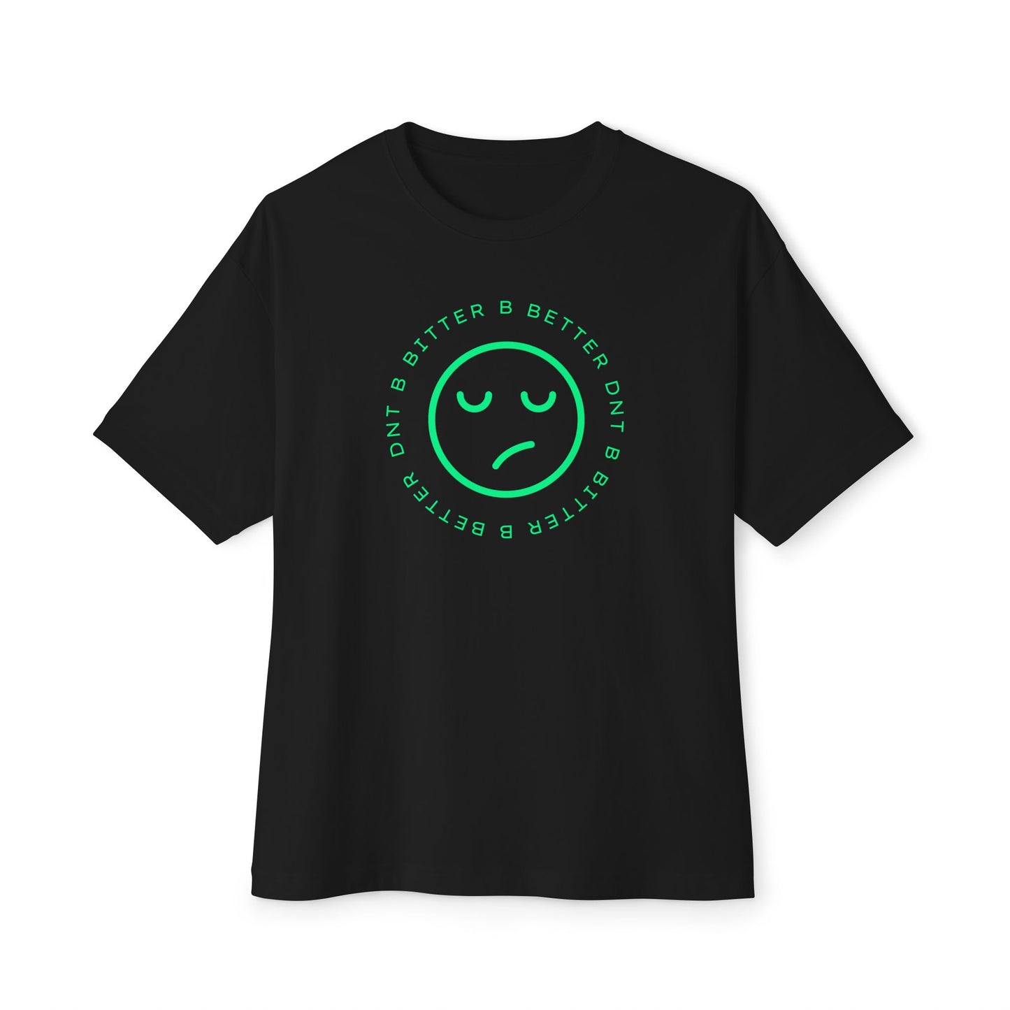 "DNT B BITTER B BETTER" Sustainable Unisex Oversized Tee with Smiley Face Design, Casual Wear, Relaxed Fit, Gift for Friends, Everyday Comfort