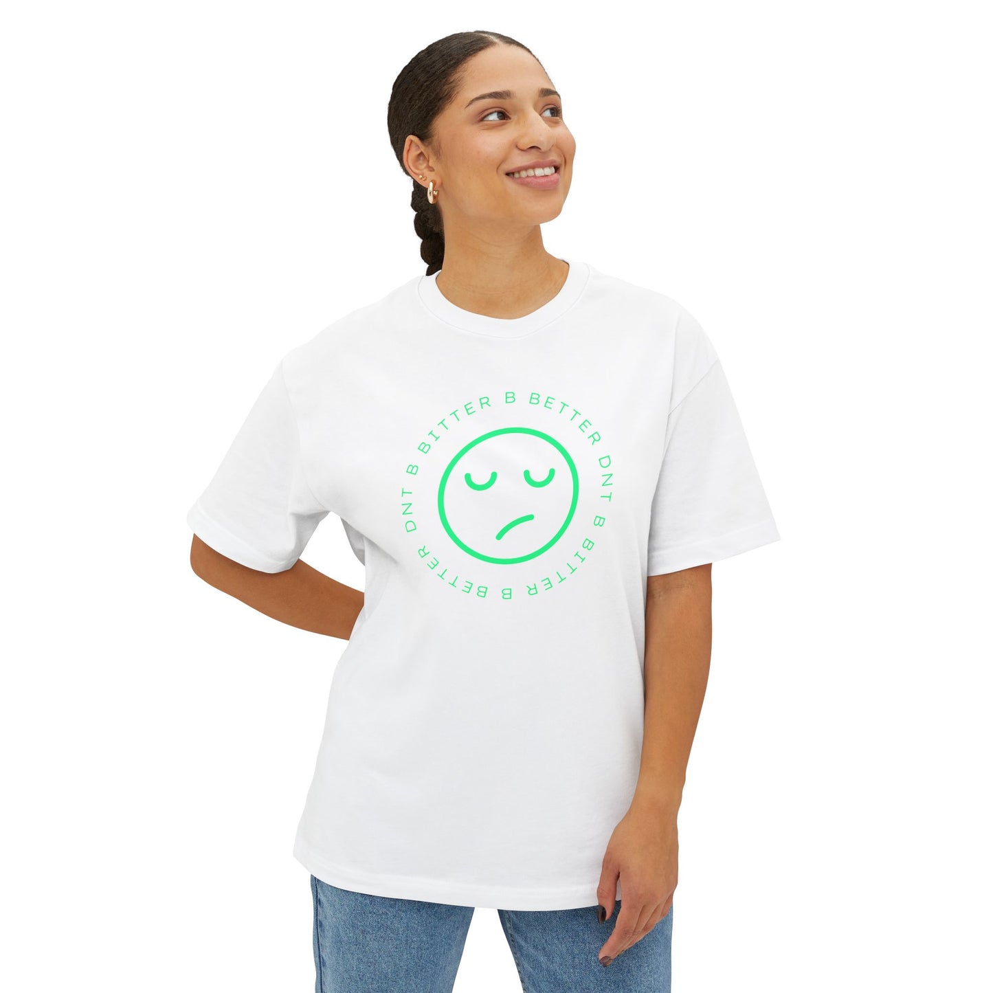 "DNT B BITTER B BETTER" Sustainable Unisex Oversized Tee with Smiley Face Design, Casual Wear, Relaxed Fit, Gift for Friends, Everyday Comfort