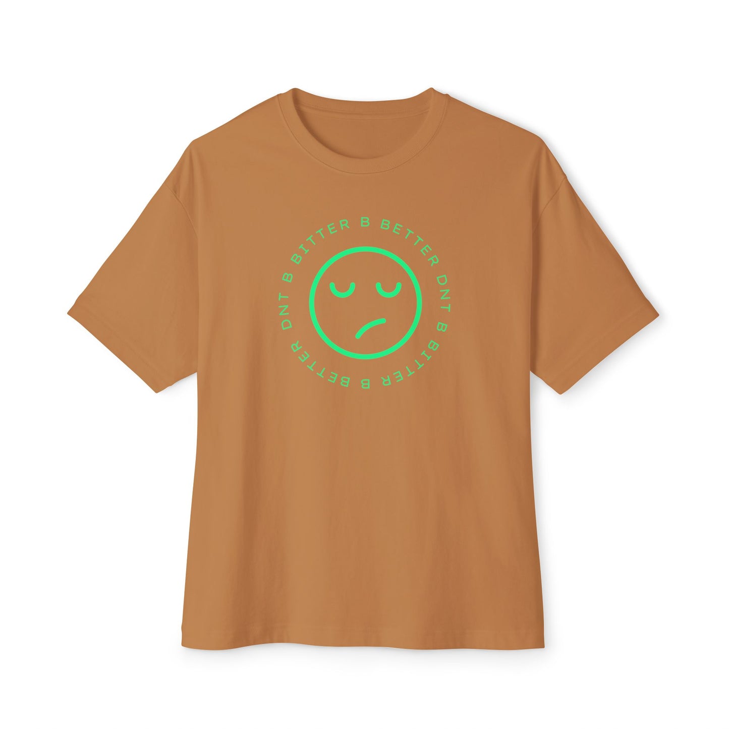 "DNT B BITTER B BETTER" Sustainable Unisex Oversized Tee with Smiley Face Design, Casual Wear, Relaxed Fit, Gift for Friends, Everyday Comfort