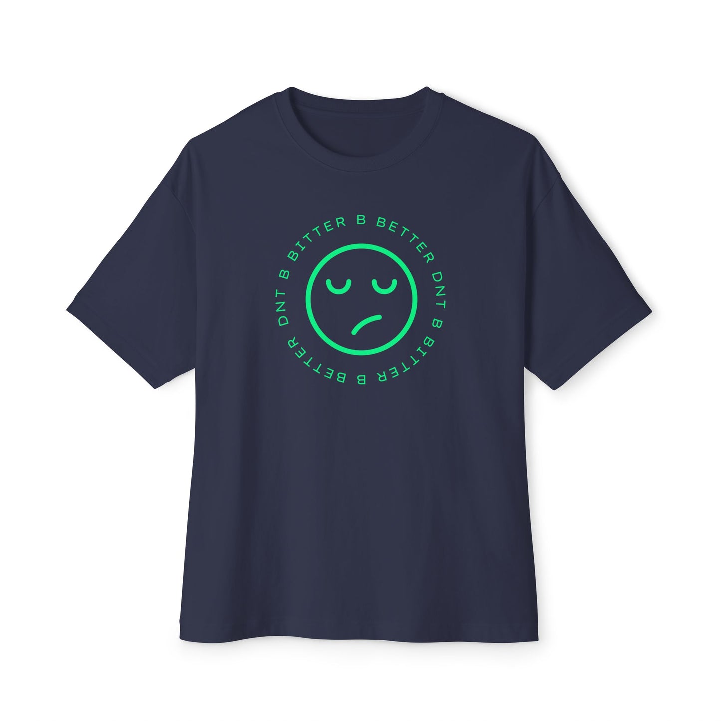 "DNT B BITTER B BETTER" Sustainable Unisex Oversized Tee with Smiley Face Design, Casual Wear, Relaxed Fit, Gift for Friends, Everyday Comfort