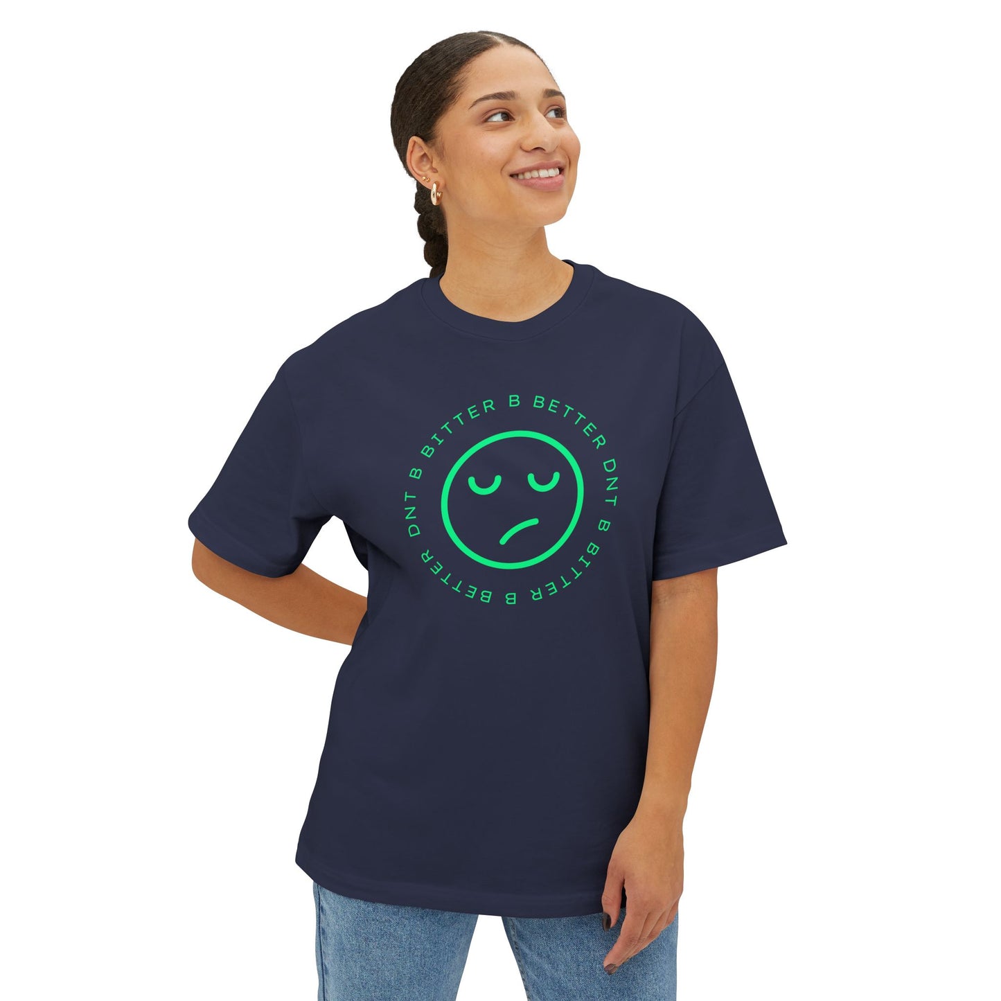 "DNT B BITTER B BETTER" Sustainable Unisex Oversized Tee with Smiley Face Design, Casual Wear, Relaxed Fit, Gift for Friends, Everyday Comfort